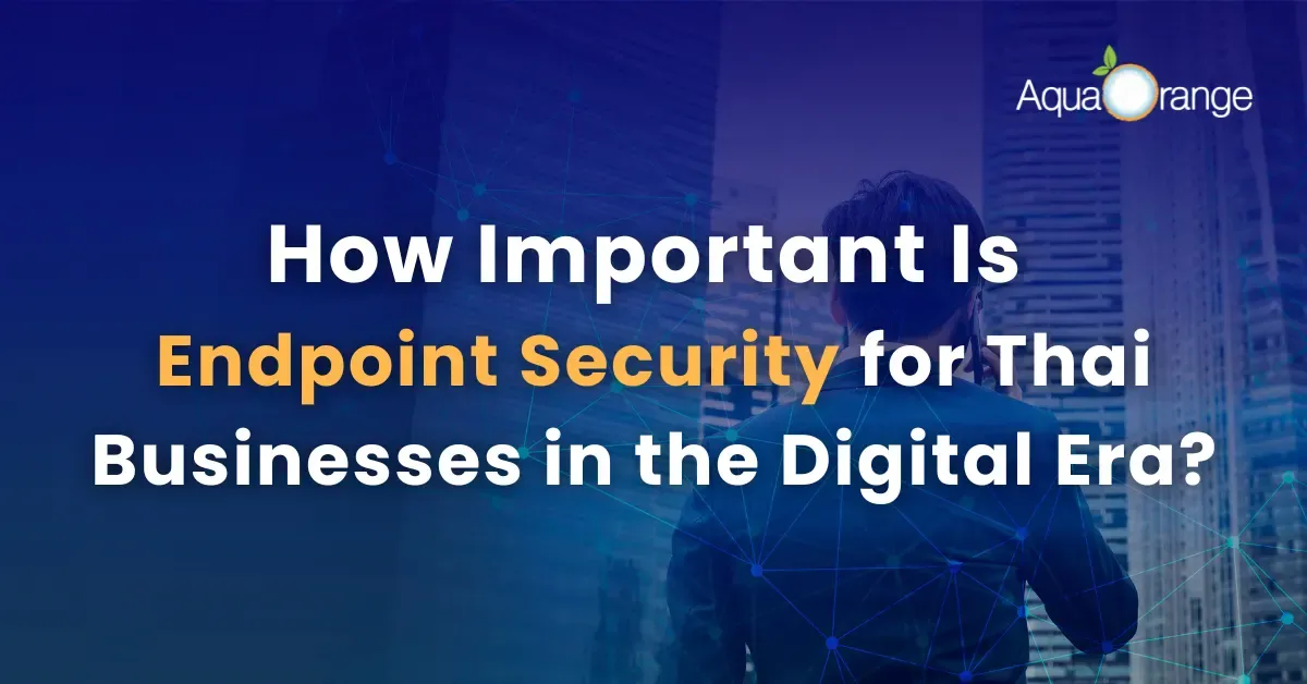Endpoint Security Trends Every Thai Business Should Know